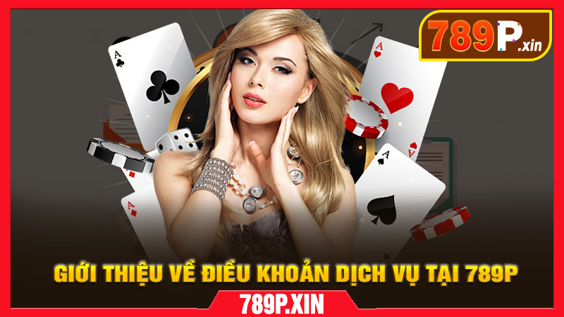 Giới thiệu về điều khoản dịch vụ tại 789P