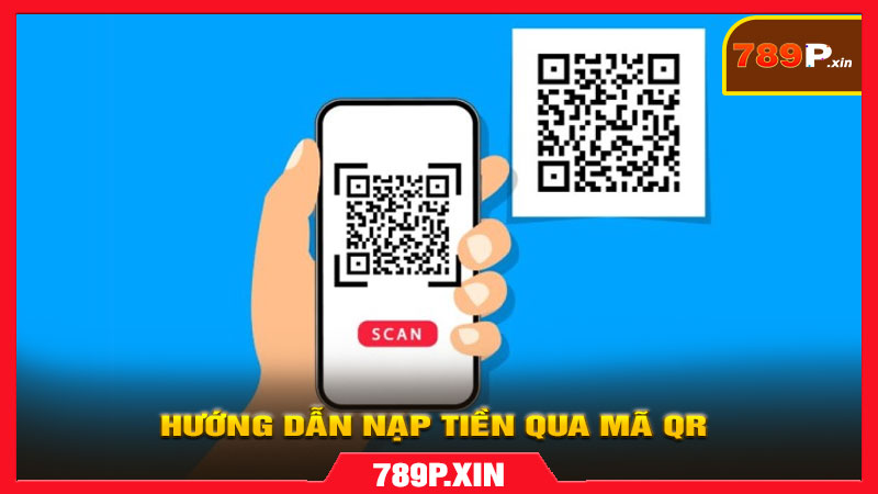 Hướng dẫn Nạp tiền qua mã QR trên nền tảng 789p