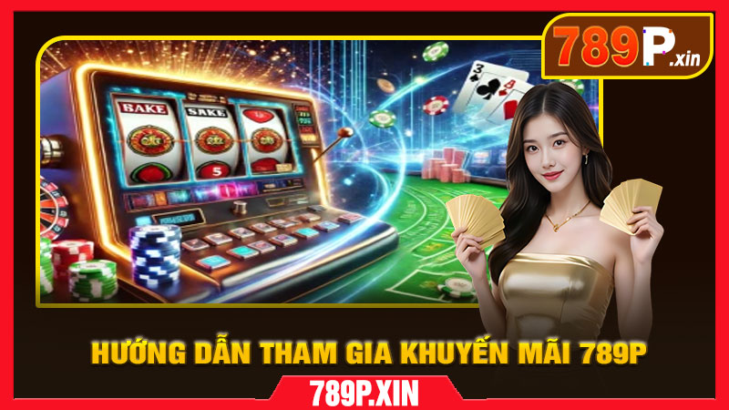 Hướng dẫn tham gia khuyến mãi 789P