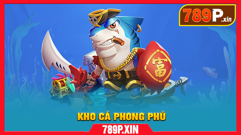 Kho Cá Phong Phú – Thưởng Khủng Cực Lớn