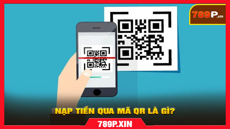 Nạp tiền qua mã QR là gì?