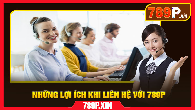 Những lợi ích khi liên hệ với 789P