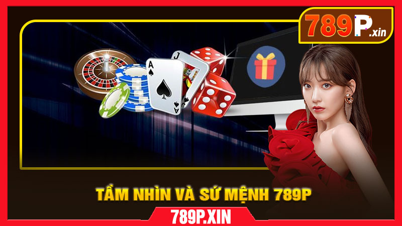 Giới thiệu 789P – Tầm nhìn và sứ mệnh