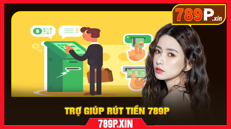 Trợ Giúp Rút Tiền 789P