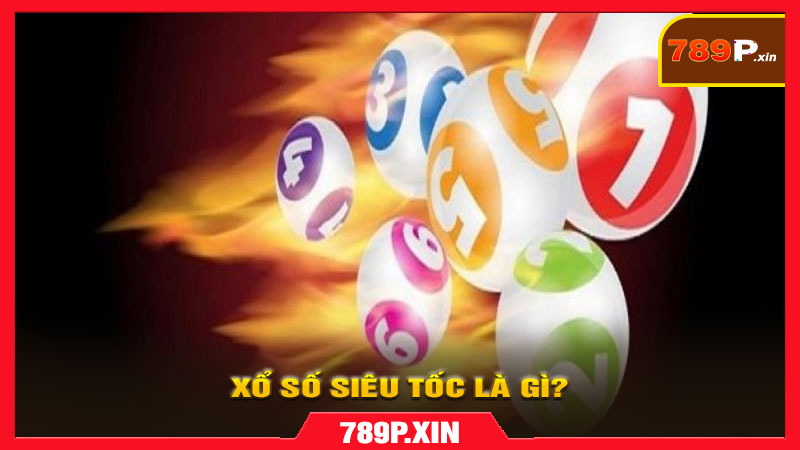 Xổ số siêu tốc là gì?