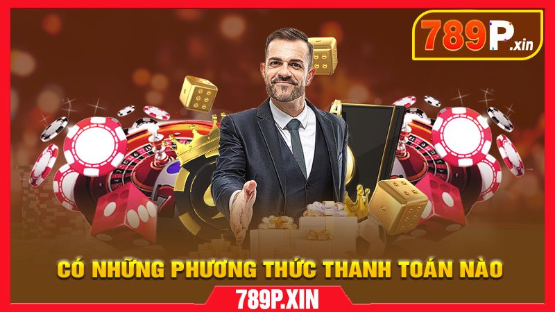 789P hỗ trợ những hình thức nạp/rút tiền nào?