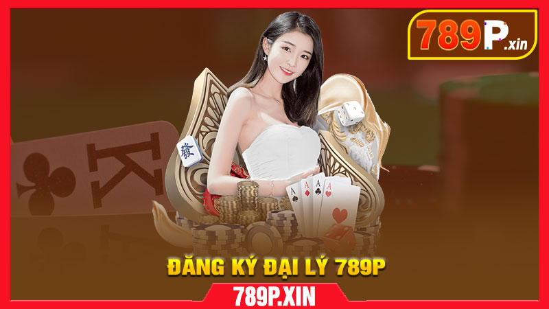 Hướng Dẫn Đăng Ký Trở Thành Đại Lý 789P