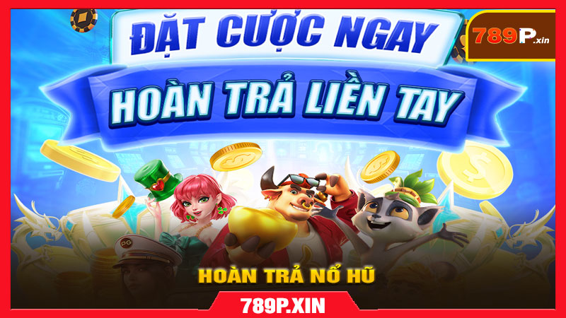 Hoàn Trả Nổ Hũ trên 789p