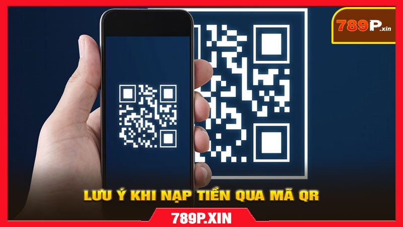 Những lưu ý quan trọng khi nạp tiền bằng mã QR
