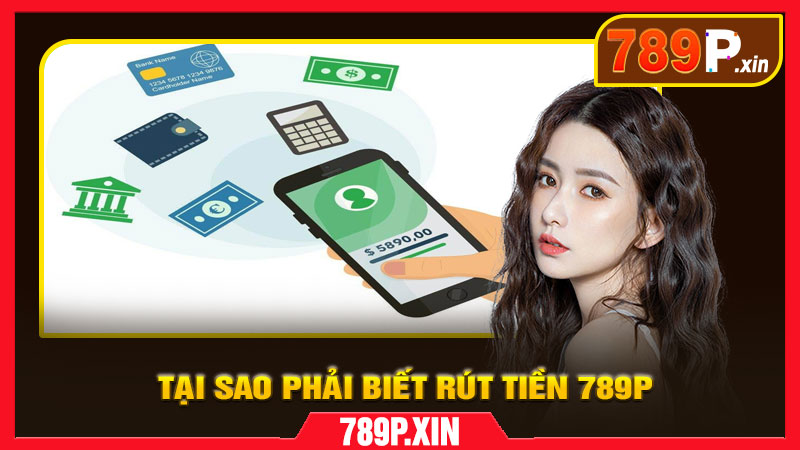 Tại Sao Phải Biết Rõ Về Trợ Giúp Rút Tiền 789P?