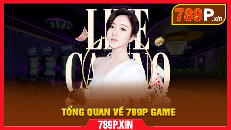 Giới thiệu tổng quan về 789P Game